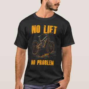 No Lift No Problem Electric Mountainbike Downhill  T-Shirt