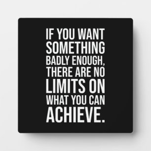 No Limits If You Want It Badly Enough - Motivation Plaque