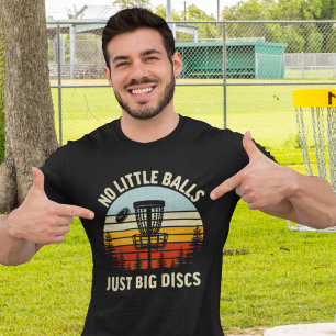 No Little Balls Just a Big Discs,Funny Disk Golfer T-Shirt
