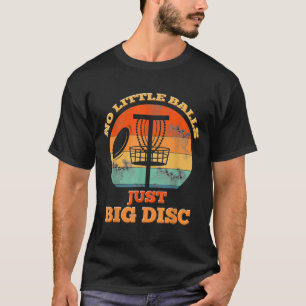 No Little Balls Just Big Disc Chain Sports Toss Di T-Shirt