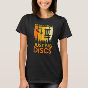 No Little Balls Just Big Disc Sport Disc Golf T-Shirt
