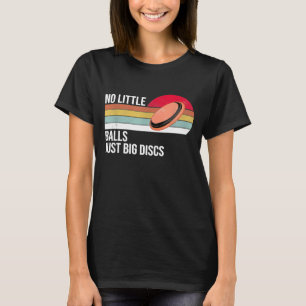 No Little Balls Just Big Discs Disc Golf 1 T-Shirt