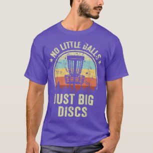No Little Balls Just Big Discs Disc Golf Gift Funn T-Shirt