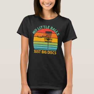 No Little Balls Just Big Discs Frolf Disc Golf Dad T-Shirt