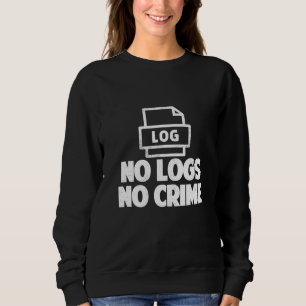 No Logs No Crime Hacker Hacking Sweatshirt