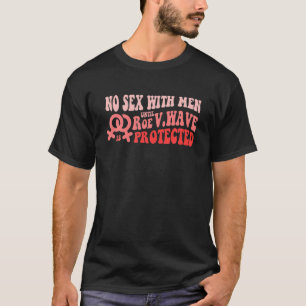 No Love With Men Until Roe V.WAVE Is Protected Pro T-Shirt