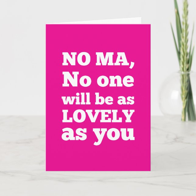 No Ma, no one will be as lovely as you Card (Front)
