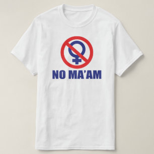 No Maam (Front Only) T-Shirt