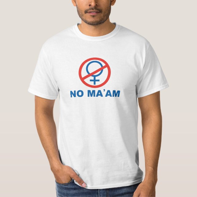 NO MA'AM T-Shirt (Front)