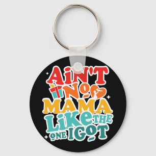 No Mama Like The One I Got Funny Family Reunion Mo Key Ring