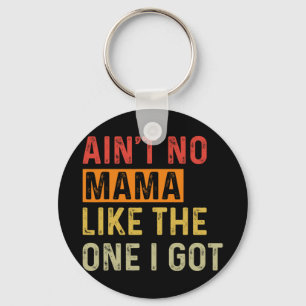 No Mama Like The One I Got Funny Family Reunion Mo Key Ring