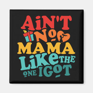 No Mama Like The One I Got Funny Family Reunion Mo Magnet