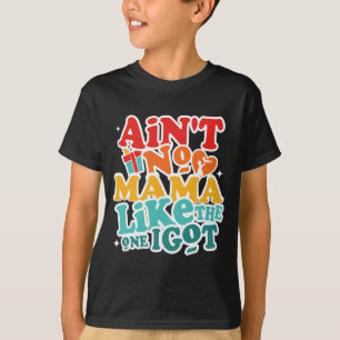 No Mama Like The One I Got Funny Family Reunion Mo T-Shirt