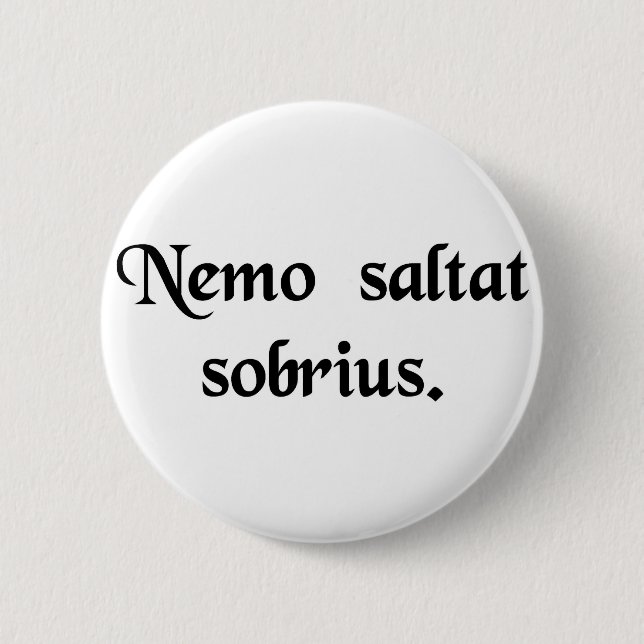 No man dances sober. 6 cm round badge (Front)