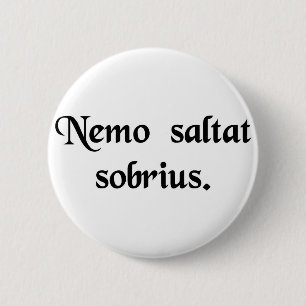 No man dances sober. 6 cm round badge