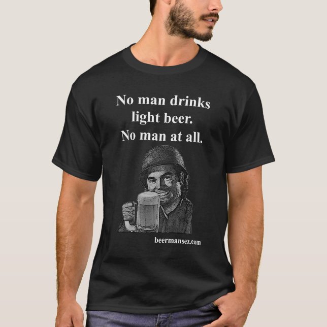 No Man Drinks Light Beer Dark T-Shirt (Front)