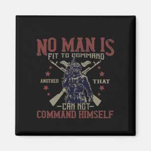 No Man Is Fit To Command Magnet