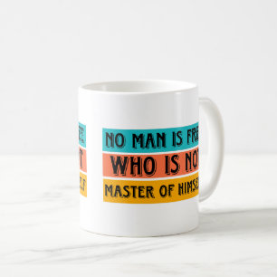 No man is free who is not master of himself Mug
