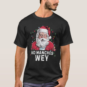 No Manches Wey Funny Mexican Christmas Pyjamas His T-Shirt
