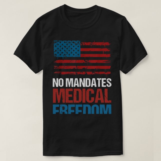 NO MANDATES MEDICAL FREEDOM AMERICAN FLAG (1) T-Shirt (Design Front)