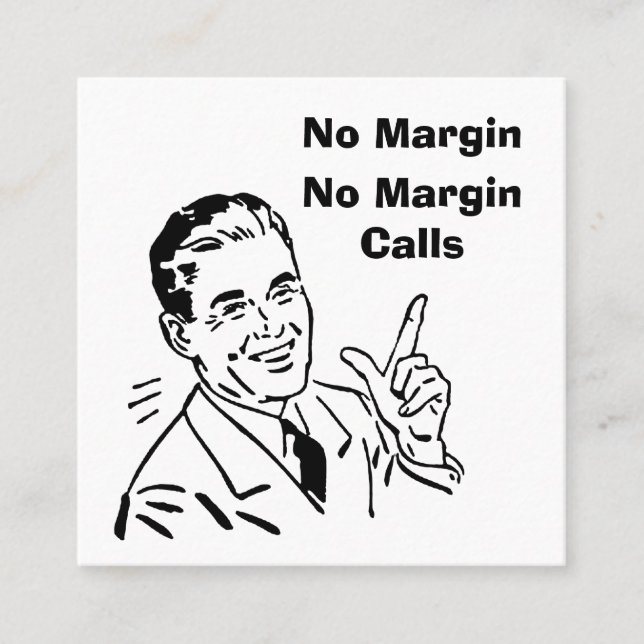 No Margin, No Margin Calls Square Business Card (Front)