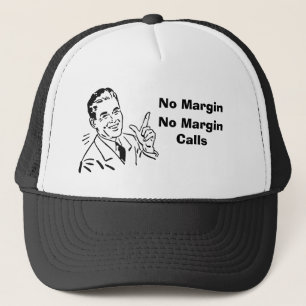 No Margin, No Margin Calls  Trucker Hat