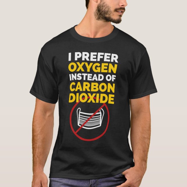 No Mask Anti Mask Protest I Prefer Oxygen T-Shirt (Front)