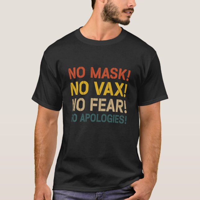No Mask No Vax No Fear No Apologies T-Shirt (Front)