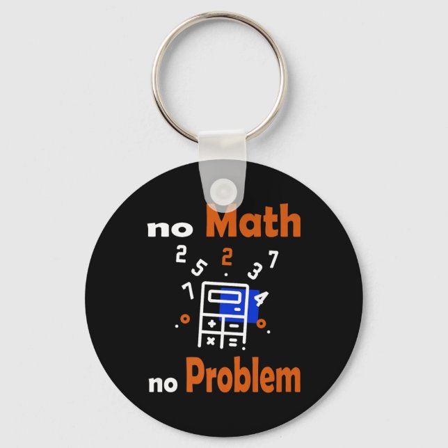 No Math, No Problem Quote School Funny Maths Teach Key Ring (Front)