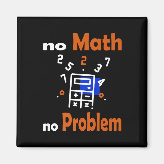 No Math, No Problem Quote School Funny Maths Teach Magnet (Front)