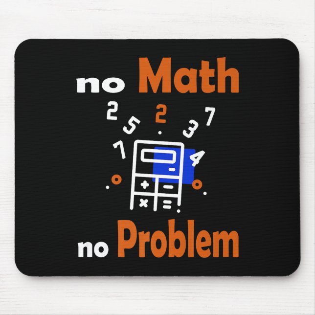 No Math, No Problem Quote School Funny Maths Teach Mouse Mat (Front)