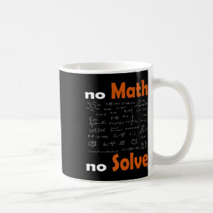 No Math No Solve Quote School Funny Mathematical T Coffee Mug
