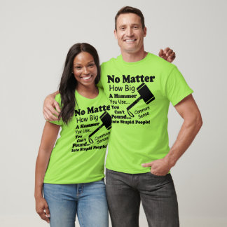 No Matter How Big A Hammer You Use T-Shirt