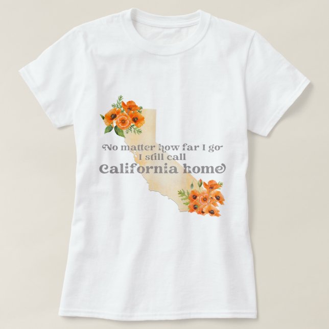 No Matter How Far I Go I still Call California T-Shirt (Design Front)