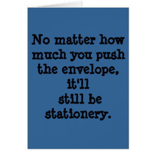 No matter how much you push the envelope, it'll...