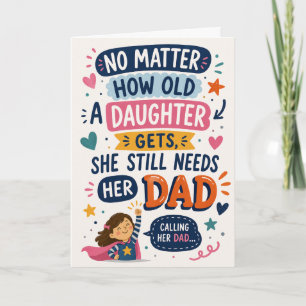 No Matter How Old a Daughter Gets She Still Needs  Card