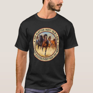 No Matter How Old I Am I Still Get Excited Everyti T-Shirt
