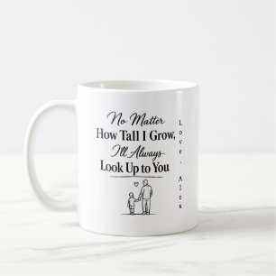 No Matter How Tall I Grow I'll Always  Coffee Mug
