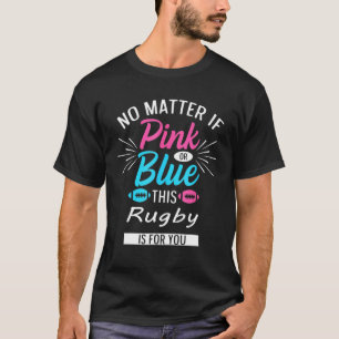No Matter If Pink Or Blue This Rugby Is For You T-Shirt