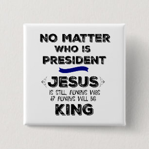 No Matter President: Jesus is King 15 Cm Square Badge