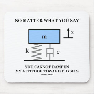 No Matter What You Say You Cannot Dampen Physics Mouse Mat