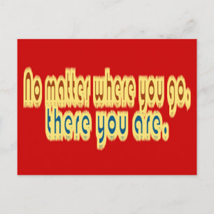 No Matter Where You Go There You Are Design Postcard