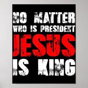 No matter who is president Jesus is king T-ShirtNo Poster