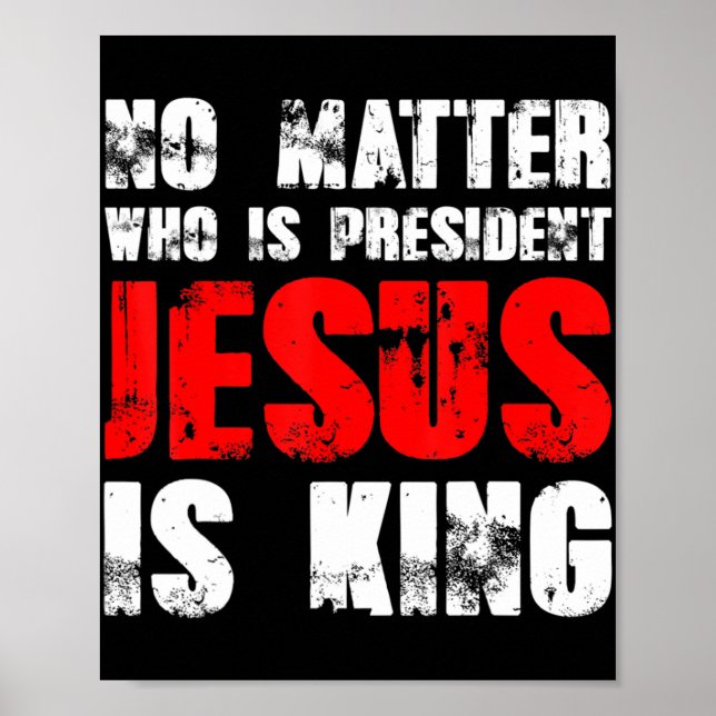 No matter who is president Jesus is king T-ShirtNo Poster (Front)