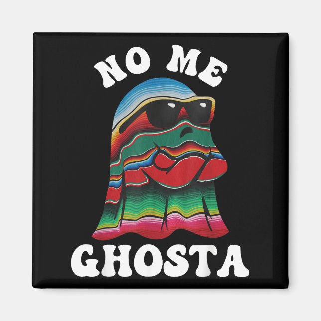 No Me Ghosta Funny Mexican Halloween Ghost Magnet (Front)