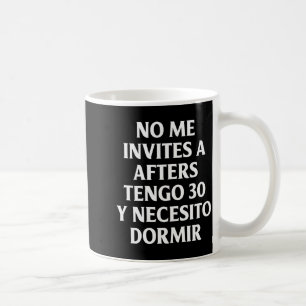 No Me Invites A Afters Tengo 30 Y Necesito Dormir Coffee Mug