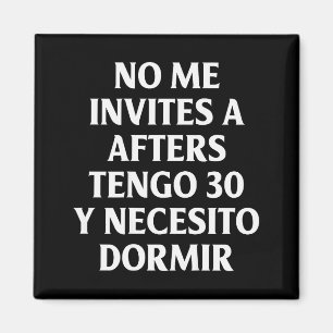 No Me Invites A Afters Tengo 30 Y Necesito Dormir Magnet