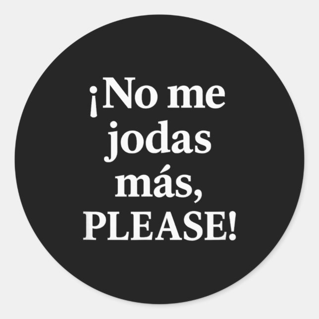 No Me Jodas Más, Please – Sy Spanish Quote  Classic Round Sticker (Front)