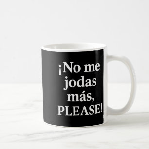 No Me Jodas Más, Please – Sy Spanish Quote Coffee Mug