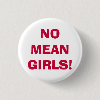 NO MEAN GIRLS! 3 CM ROUND BADGE